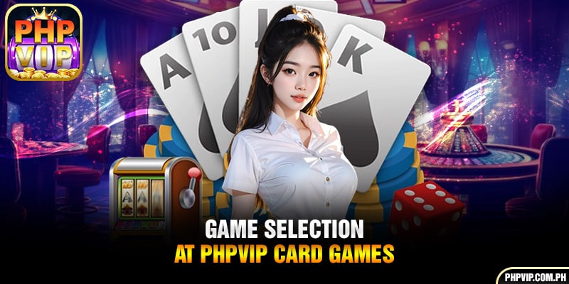 Game selection at PHPVIP card games