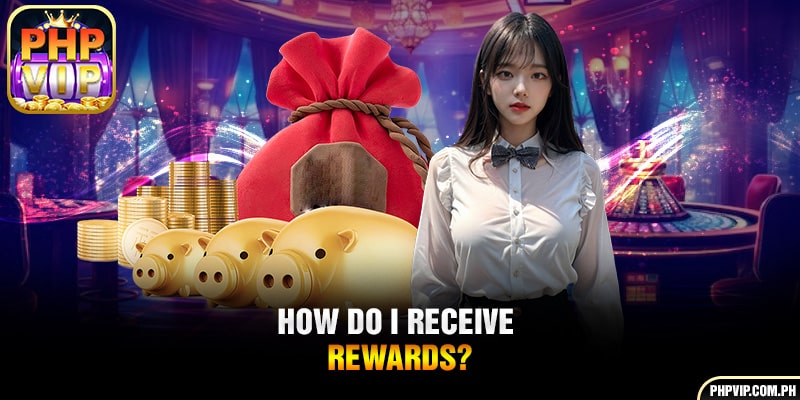 How do I receive rewards?