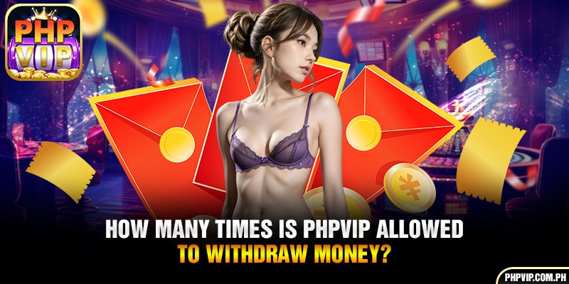 How many times is PHPVIP allowed to withdraw money?