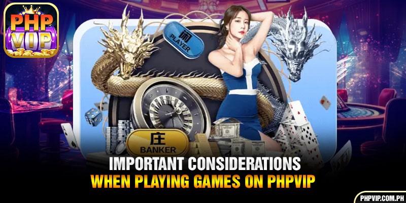 Important considerations when playing games on PHPVIP