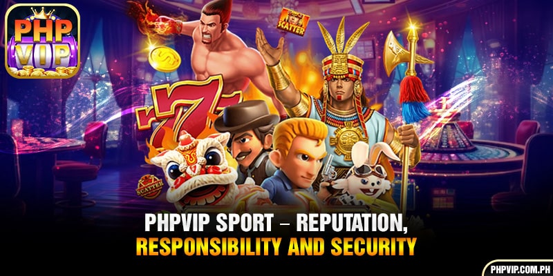 PHPVIP sport - Reputation, responsibility and security