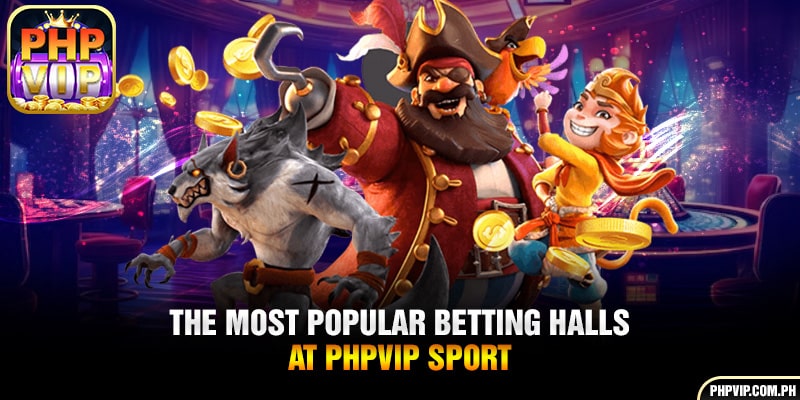 The most popular betting halls at PHPVIP sport