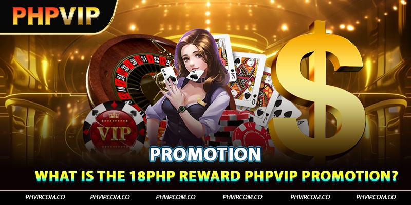 What is the ₱18 reward PHPVIP promotion?