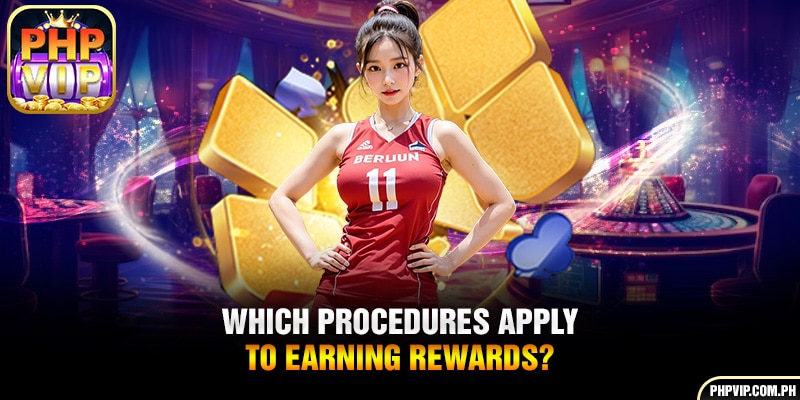 Which procedures apply to earning rewards?