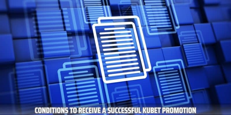 Bookmaker kubet provides clear regulations on conditions for participating in the promotion