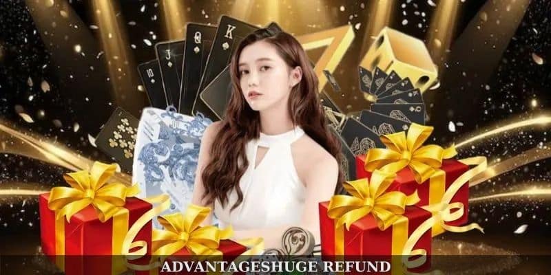 AdvantagesHuge refund